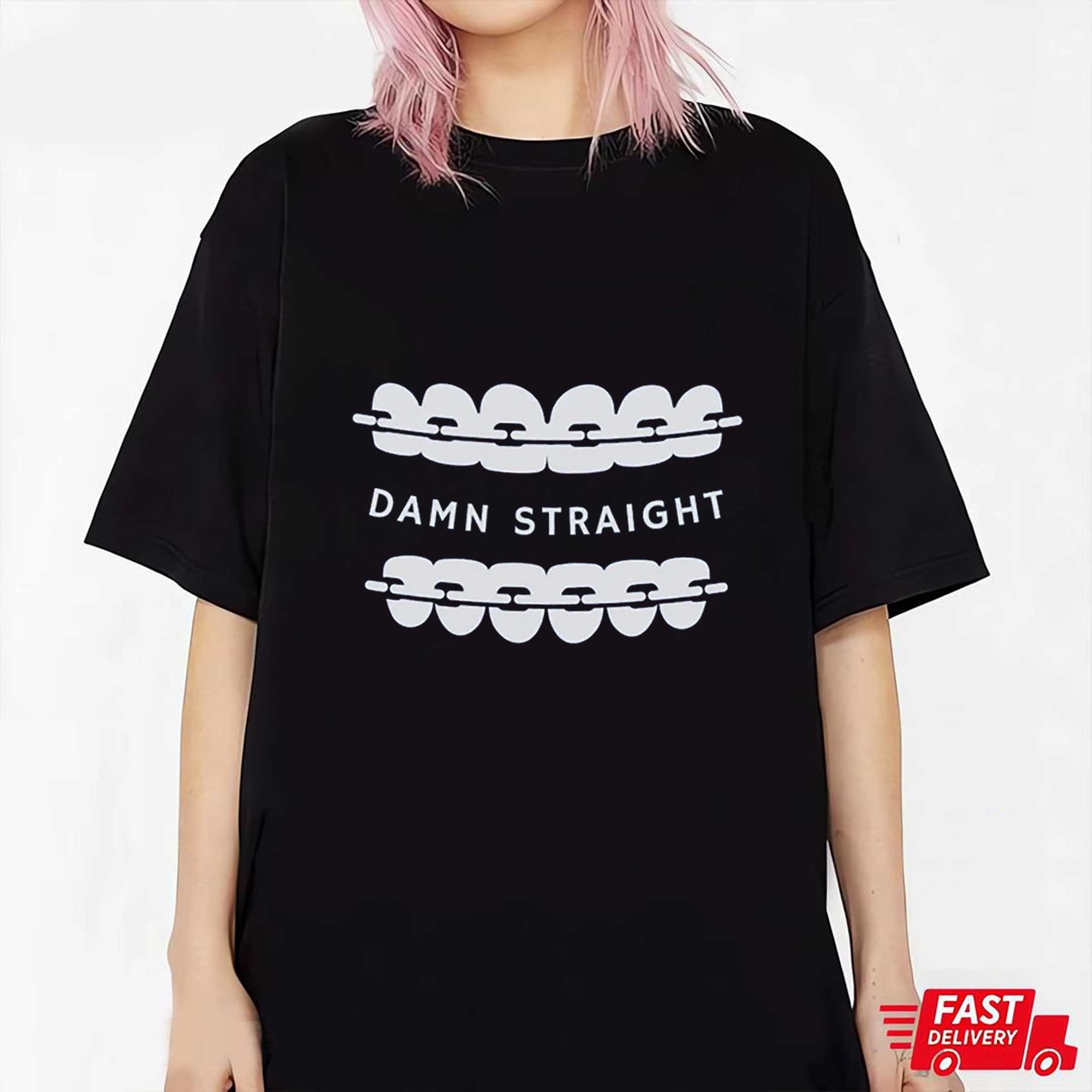 Damn Straight Funny Joke Dentist Shirt, Sweatshirt, Hoodie